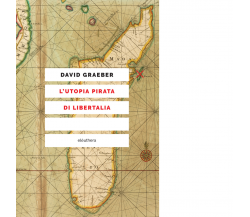 L' utopia pirata di Libertalia di David Graeber - Elèuthera, 2021