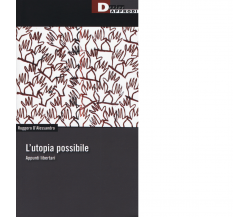 L' utopia possibile. Appunti libertari di Ruggero D'Alessandro - 2019