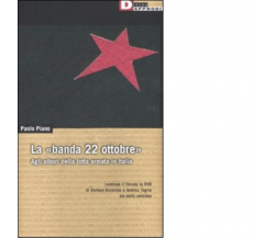 LA BANDA 22 OTTOBRE. di PAOLO PIANO - DeriveApprodi editore,2008