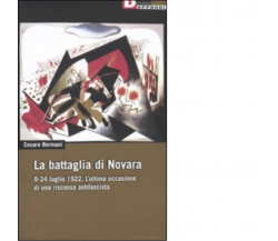 LA BATTAGLIA DI NOVARA 9-24 LUGLIO 1922. di CESARE BERMANI - DeriveApprodi, 2009