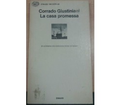 LA CASA PROMESSA - CORRADO GIUSTINIANI - EINAUDI - 1981 - M