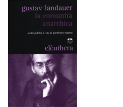 LA COMUNITÀ ANARCHICA di GUSTAV LANDAUER - Elèuthera, 2012