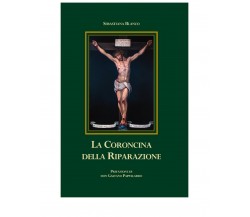 LA CORONCINA DELLA RIPARAZIONE	 di Sebastiana Blanco,  2020,  Edizioni La Rocca
