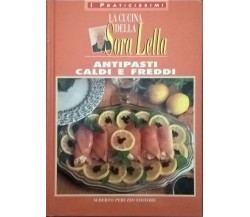 LA CUCINA DELLA SORA LELLA - Antipasti caldi e freddi (Peruzzo 1995) Ca