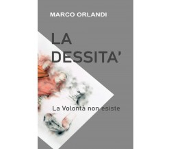 LA DESSITÀ - il desiderio - la fiducia - la necessità: La Volontà non esiste di 