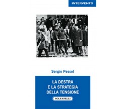 LA DESTRA e la strategia della tensione	 di Sergio Pessot,  Solfanelli Edizioni
