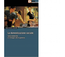 LA DOMESTICAZIONE SOCIALE. di GIANNI-EMILIO SIMONETTI - DeriveApprodi,2003