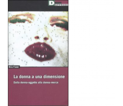 LA DONNA A UNA DIMENSIONE. di NINA POWER - DeriveApprodi editore,2011