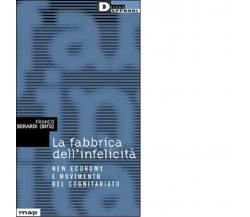 LA FABBRICA DELL'INFELICITÀ. di FRANCO BIFO BERARDI -DeriveApprodi editore, 2001