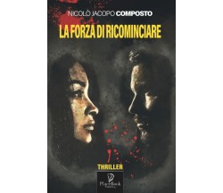 LA FORZA DI RICOMINCIARE di Nicolò Jacopo Composto,  2022,  Indipendently Publis