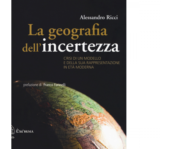 LA GEOGRAFIA DELL'INCERTEZZA di ALESSANDRO RICCI - Exòrma, 2018