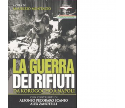 LA GUERRA DEI RIFIUTI. DA KOROGOCHO A NAPOLI di MAURIZIO MONTALTO - 2008