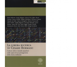 LA LIBERA RICERCA DI CESARE BERMANI. di AA.VV. - DeriveApprodi editore,2013