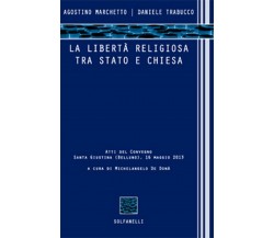 LA LIBERTÀ RELIGIOSA TRA STATO E CHIESA	 di Agostino Marchetto E Daniele Trabucc