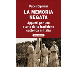 LA MEMORIA NEGATA Appunti per una storia della tradizione cattolica in Italia	 