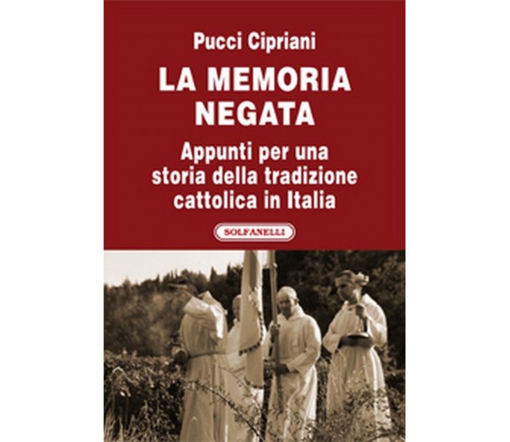 LA MEMORIA NEGATA Appunti per una storia della tradizione cattolica in Italia	 
