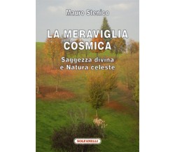 LA MERAVIGLIA COSMICA Saggezza divina e Natura celeste	 di Mauro Stenico,  Solfa