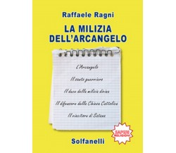 LA MILIZIA DELL’ARCANGELO	 di Raffaele Ragni,  Solfanelli Edizioni