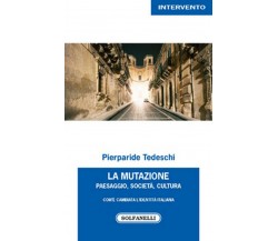 LA MUTAZIONE Paesaggio, Società, Cultura Com’è cambiata l’identità italiana	