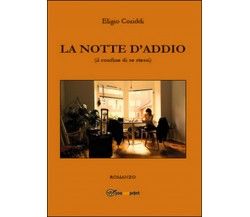 LA NOTTE D’ADDIO (il confine di se stessi), Eligio Coriddi,  2015,  Youcanprint