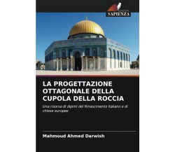 LA PROGETTAZIONE OTTAGONALE DELLA CUPOLA DELLA ROCCIA - Edizioni Sapienza, 2021