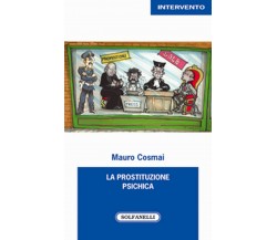 LA PROSTITUZIONE PSICHICA	 di Mauro Cosmai,  Solfanelli Edizioni