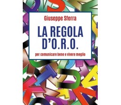 LA REGOLA D’O.R.O. per comunicare bene e vivere meglio (Sferra, 2019) - ER