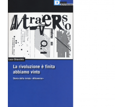LA RIVOLUZIONE È FINITA ABBIAMO VINTO di LUCA CHIURCHIÙ - DeriveApprodi, 2017
