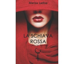 LA SCHIAVA ROSSA: I principi Nordex di Marisa Ladisa,  2021,  Indipendently Publ