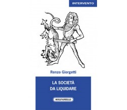 LA SOCIETÀ DA LIQUIDARE	 di Renzo Giorgetti,  Solfanelli Edizioni