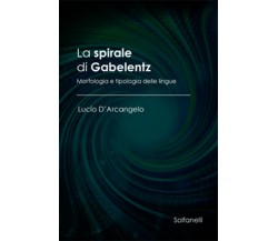 LA SPIRALE DI GABELENTZ Morfologia e tipologia delle lingue, Lucio D’Arcangelo