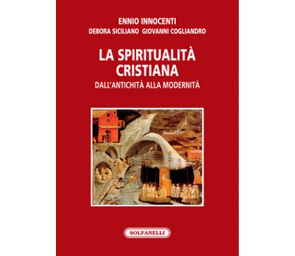 LA SPIRITUALITÀ CRISTIANA DALL’ANTICHITÀ ALLA MODERNITÀ, Solfanelli Edizioni