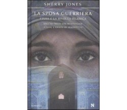 LA SPOSA GUERRIERA. A'ISHA E LA RIVOLTA ISLAMICA - 8854115738 JONES, SHERRY NEWT