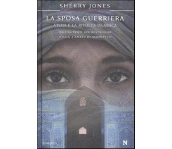 LA SPOSA GUERRIERA. A'ISHA E LA RIVOLTA ISLAMICA - 8854115738 JONES, SHERRY NEWT