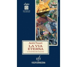 LA VIA ETERNA	 di Antti Tuuri,  2018,  Vocifuoriscena