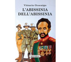 L’ABISSINIA DELL’ABISSINIA	 di Vittorio Orsenigo,  Solfanelli Edizioni