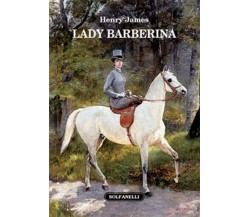 LADY BARBERINA	 di Henry James,  Solfanelli Edizioni