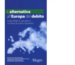 L'ALTERNATIVA ALL'EUROPA DEL DEBITO di AA.VV. - edizioni alegre, 2017