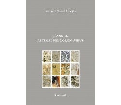 L’AMORE AI TEMPI DEL CORONAIRUS, di Laura Stefania Oreglia,  2020,  Youcanprint