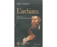   L’ARCHIATRA, L’ALTRA VITA DI MICHEL DE NOSTRADAMUS - Liliana Zampella - C