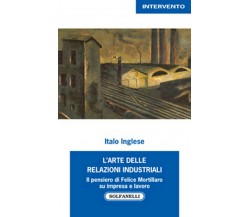 L’ARTE DELLE RELAZIONI INDUSTRIALI	 di Italo Inglese,  Solfanelli Edizioni