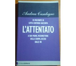 L'ATTENTATO - ANDREA CASALEGNO - CHIARELETTERE - 2008 - M