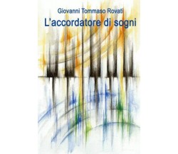  L’Accordatore di sogni di Giovanni Tommaso Rovati, 2023, Youcanprint