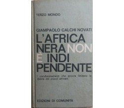 L’Africa nera non è indipendente di Giampaolo Calchi Novati, 1964, Edizioni Di C