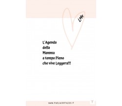 L’Agenda della Mamma a tempo pieno ... che vive leggera!!!	 di Paola Cortazzo