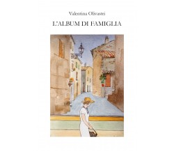 L’Album di famiglia di Valentina Olivastri,  2021,  Youcanprint