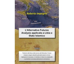 L’Alternative Futures Analysis applicata a Libia e Stato Islamico - Impegno