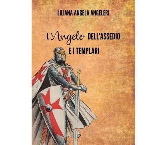  L’Angelo dell’assedio e i templari di Liliana Angela Angeleri, 2022, Youcanp