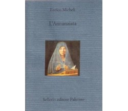 L’Annunziata - Enrico Micheli,  2001,  Sellerio Editore Palermo 