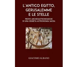 L’Antico Egitto, Gerusalemme e le stelle - Prove archeoastronomiche di una segre